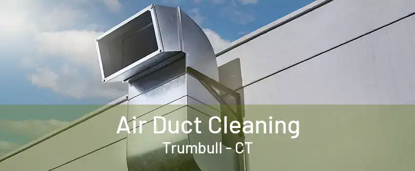 Air Duct Cleaning Trumbull - CT