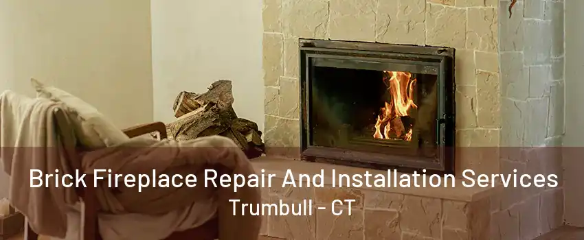 Brick Fireplace Repair And Installation Services Trumbull - CT