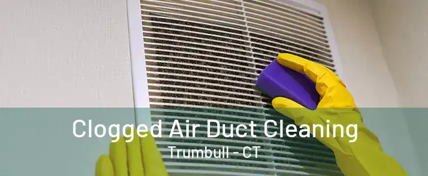 Clogged Air Duct Cleaning Trumbull - CT