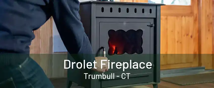 Drolet Fireplace Trumbull - CT