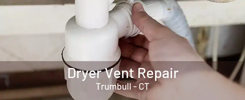 Dryer Vent Repair Trumbull - CT