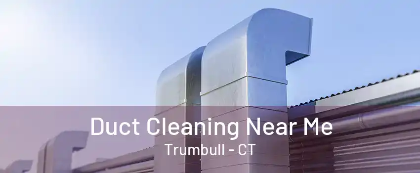 Duct Cleaning Near Me Trumbull - CT