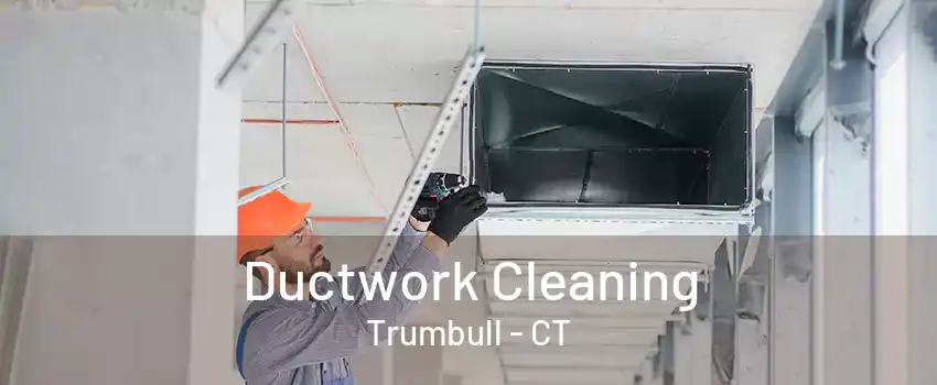 Ductwork Cleaning Trumbull - CT