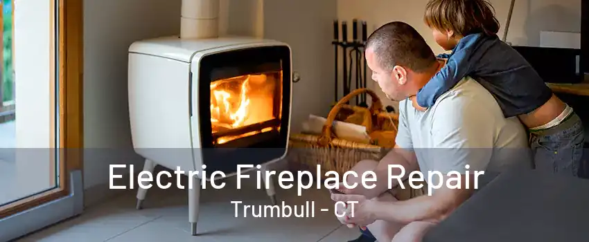 Electric Fireplace Repair Trumbull - CT