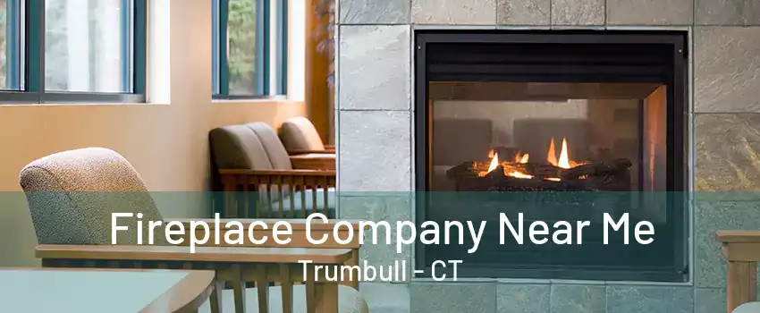 Fireplace Company Near Me Trumbull - CT