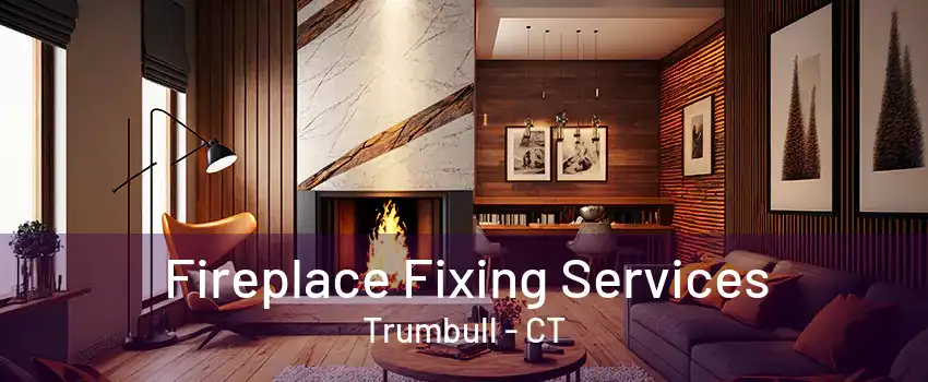 Fireplace Fixing Services Trumbull - CT