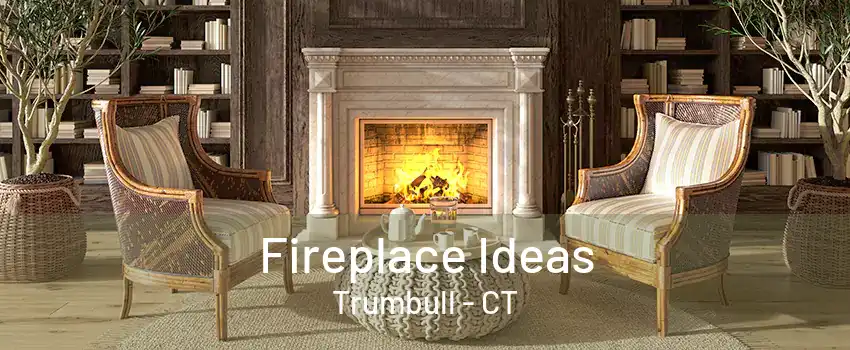 Fireplace Ideas Trumbull - CT