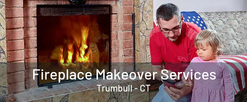 Fireplace Makeover Services Trumbull - CT