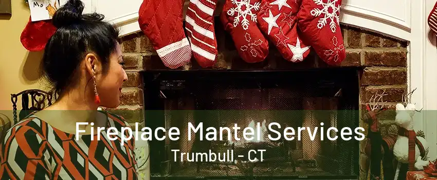 Fireplace Mantel Services Trumbull - CT