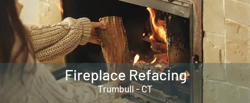 Fireplace Refacing Trumbull - CT