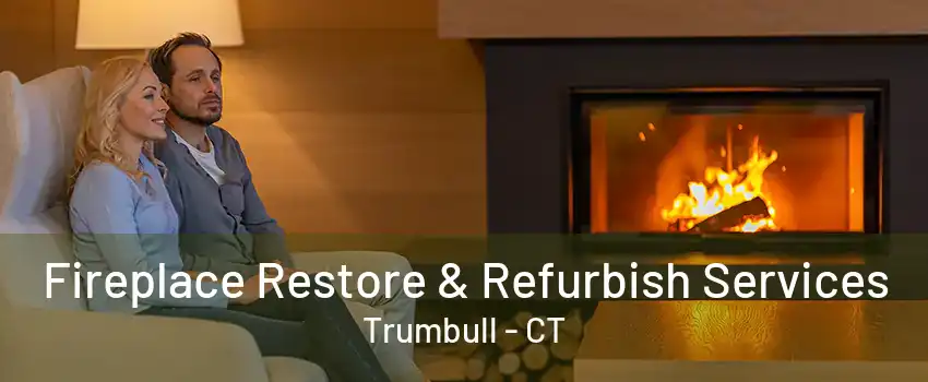 Fireplace Restore & Refurbish Services Trumbull - CT