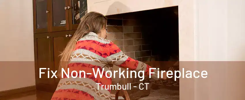 Fix Non-Working Fireplace Trumbull - CT