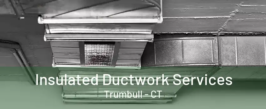 Insulated Ductwork Services Trumbull - CT