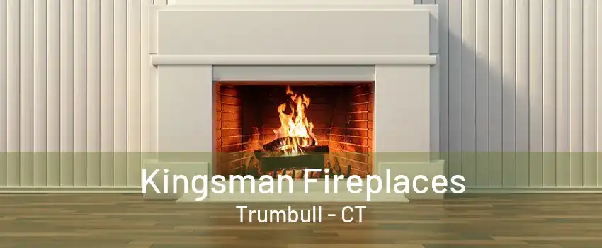 Kingsman Fireplaces Trumbull - CT