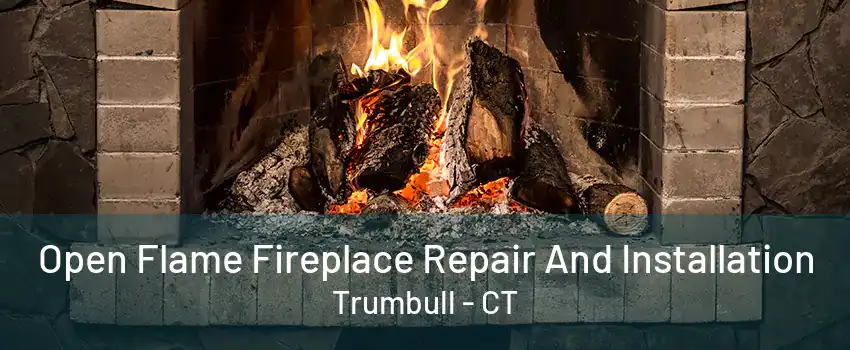 Open Flame Fireplace Repair And Installation Trumbull - CT