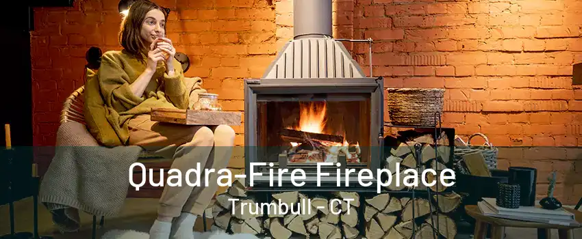 Quadra-Fire Fireplace Trumbull - CT