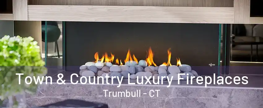 Town & Country Luxury Fireplaces Trumbull - CT