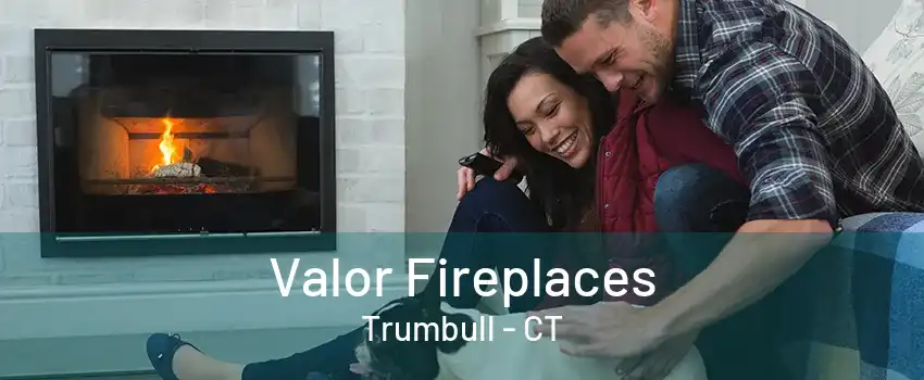 Valor Fireplaces Trumbull - CT