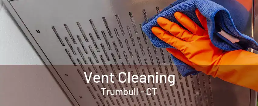 Vent Cleaning Trumbull - CT