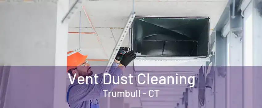 Vent Dust Cleaning Trumbull - CT