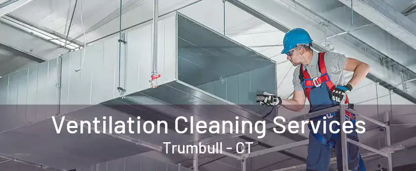 Ventilation Cleaning Services Trumbull - CT